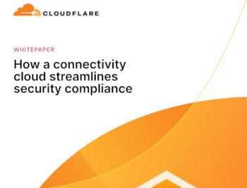 Cloudflare How a Connectivity Cloud Streamlines Security Compliance