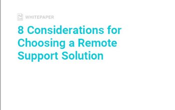 8 Considerations for Choosing a Remote Support Solution