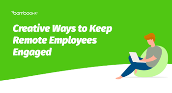 Creative Ways to Keep Remote Employees Engaged