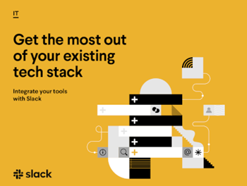 Slack Get the Most out of your Existing Tech Stack