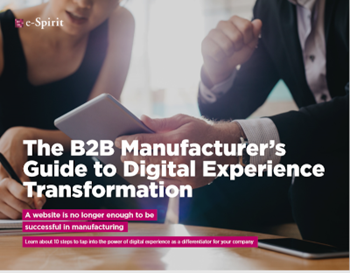 e-Spirit The B2B Manufacturer’s Guide to Digital Experience Transformation
