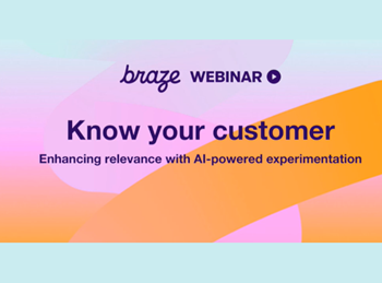 Braze - Know your customer: Enhancing relevance with AI-powered experimentation