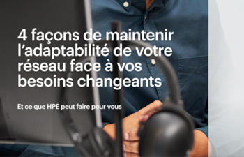 HPE - 4 façons de maintenir l’adaptabilité de votre réseau face à vos besoins changean