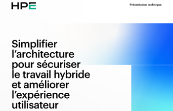 HPE - Simplifier l’architecture pour sécuriser le travail hybride