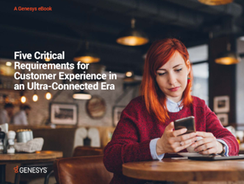 Genesys 5 Critical Requirements for Customer Experience in an Ultra-Connected Era