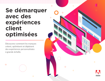 Adobe Se démarquer avec des expériences client optimisées