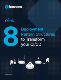 Harness- 8 Deployment Pattern Structures to Transform your CI/CD