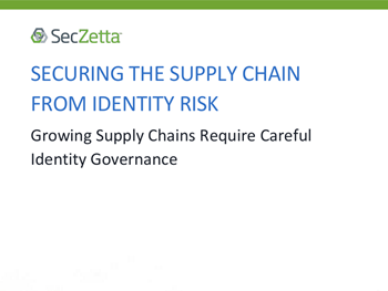 SecZetta Securing Supply Chain From Identity Risk