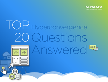 Nutanix Top 20 Hyperconvergence Questions Answered