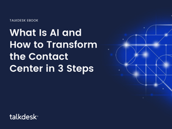 Talkdesk What Is AI and How to Transform the Contact Center in 3 Steps