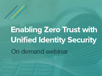  Enabling Zero Trust with Unified Identity Security