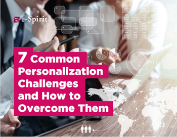 e-Spirit 7 Common Personalization Challenges and How to Overcome Them