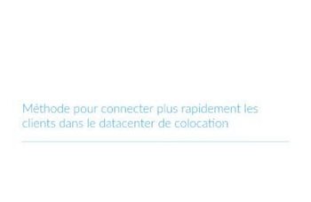 Connecter plus rapidement les clients dans le datacenter de colocation