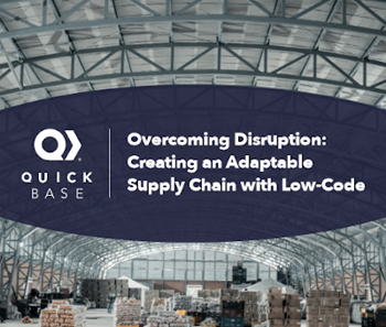 QuickBase Overcoming Disruption: Creating an Adaptable Supply Chain with Low Code