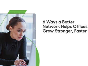 Cisco Meraki - 6 Ways a Better Network Helps Offices Grow Stronger, Faster