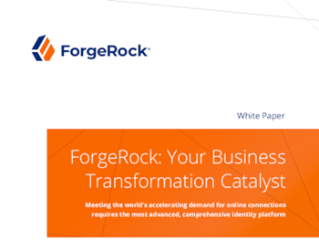 ForgeRock ForgeRock: Your Business Transformation Catalyst