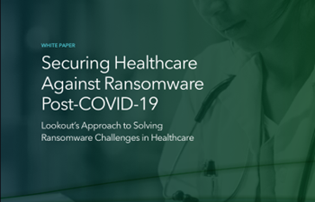 Lookout - Securing Healthcare Against Ransomware Post-COVID-19
