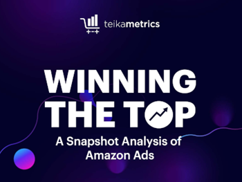 Teikametrics Winning the Top: A Snapshot Analysis of Amazon Ads