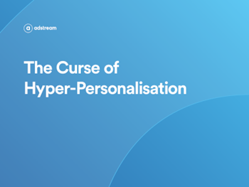 Adstream - The Curse of Hyper-Personalisation