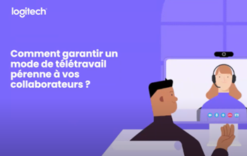 Logitech Comment garantir un mode de télétravail pérenne à vos collaborateurs? 
