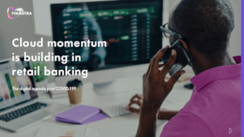 Finastra Cloud Momentum is Building in Retail Banking: The Digital Agenda Post COVID-19?