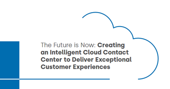 Five9 Creating an Intelligent Cloud Contact Center to Deliver Exceptional Customer Experiences