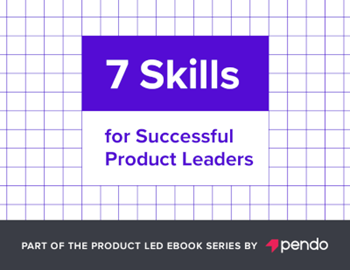 Pendo 7 Skills for Successful Product Leaders