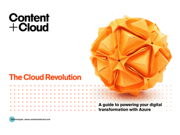 Content + Cloud The Cloud Revolution: A guide to powering your digital transformation with Azure