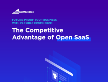big commerce The Competitive Advantage of Open SaaS