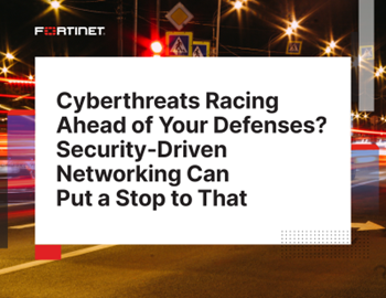 Fortinet Cyberthreats Racing Ahead of Your Defences? 