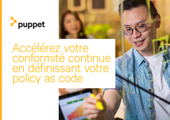 Puppet Accélérez votre conformité continue en définissant votre policy as code