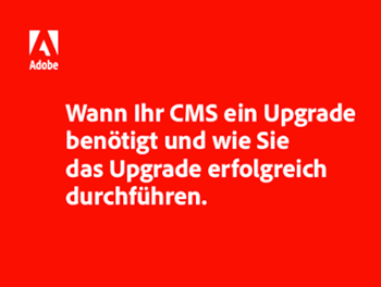 Adobe Wann Ihr CMS ein Upgrade benötigt und wie Sie das Upgrade erfolgreich durchführe