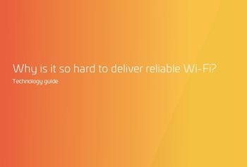 Why is it so hard to deliver reliable Wi-Fi?