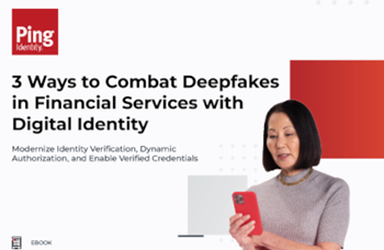 Ping Identity 3 Ways to Combat Deepfakes in Financial Services with Digital Identity