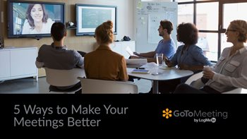 5 Ways to Make Your Meetings Better 