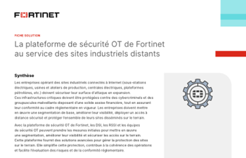 Fortinet - La plateforme de sécurité OT de Fortinet au service des sites industriels distants