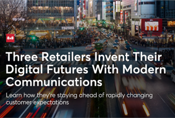8x8 Three Retailers Invent Their Digital Futures With Modern Communications