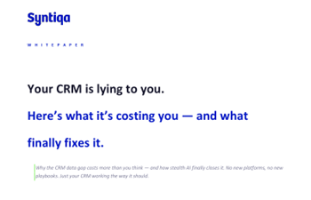 Syntiqa - Your CRM is lying to you. Here’s what it’s costing you and what finally fixes it