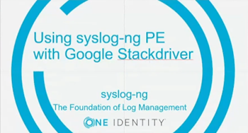Syslog-ng How to use the syslog-ng PE’s new Google Stackdriver destination