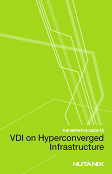 Nutanix The Definitive Guide to VDI on Hyperconverged Infrastructure
