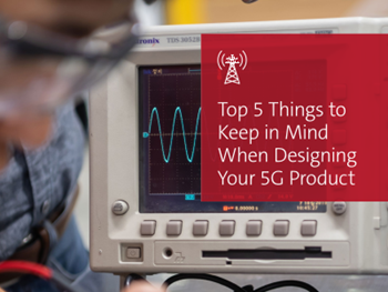 UL Top 5 Things to Keep in Mind When Designing Your 5G Product	