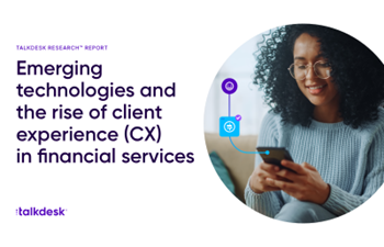 Talkdesk - Emerging  technologies and  the rise of client  experience (CX)  in financial services