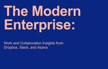 The Modern Enterprise: Work and Collaboration Insights from Asana, Dropbox, and Slack