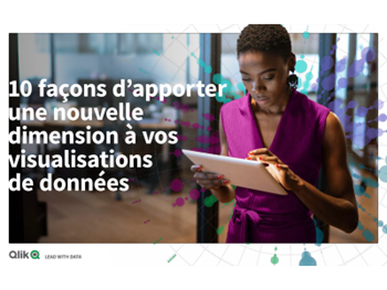 QLIK 10 façons d’apporter une nouvelle dimension à vos visualisations de données
