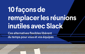 Slack - 10 façons de remplacer des réunions inefficaces avec Slack