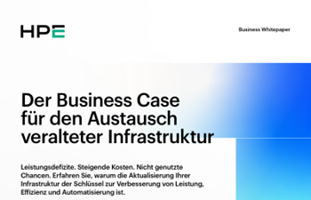 HPE - Der Business Case für den Austausch veralteter Infrastruktur