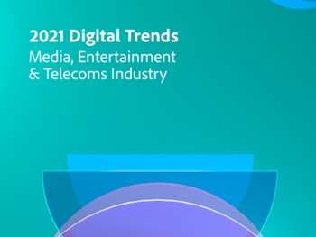 Adobe 2021 Digital Trends - Technology Media, Entertainment & Telecoms Industry