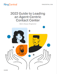 RingCentral- 2022 Guide to Leading an Agent-Centric Contact Center