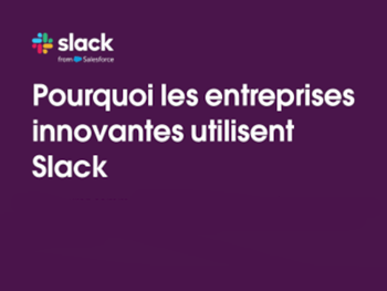 Slack - Pourquoi les entreprises innovantes utilisent Slack