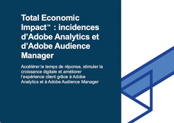 Adobe Total Economic Impact: incidences d’Adobe Analytics et d’Adobe Audience Manager